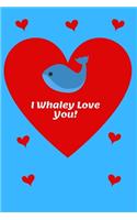 I Whaley Love You! - 120 Lined Page 6 x 9 Notebook - Ideal Gift For Someone Special