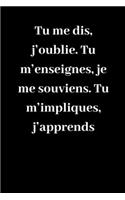 Tu me dis, j'oublie. Tu m'enseignes, je me souviens. Tu m'impliques, j'apprends