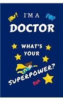 I'm A Doctor What's Your Superpower?: Perfect Gag Gift For A Superpowered Doctor - Blank Lined Notebook Journal - 100 Pages 6 x 9 Format - Office - Work - Job - Humour and Banter - Birth