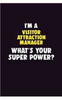 I'M A Visitor Attraction Manager, What's Your Super Power?: 6X9 120 pages Career Notebook Unlined Writing Journal