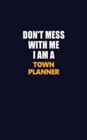 Don't Mess With Me I Am A Town Planner: Career journal, notebook and writing journal for encouraging men, women and kids. A framework for building your career.