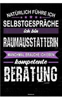 Natürlich führe ich Selbstgespräche ich bin Raumausstatterin manchmal brauche ich eben kompetente Beratung Notizbuch: Raumausstatterin Journal DIN A5 liniert 120 Seiten Geschenk