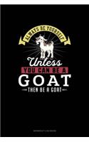 Always Be Yourself Unless You Can Be A Goat Then Be A Goat: Workout Log Book(109 Workout Log Book)