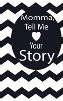 momma, tell me your story: A guided journal to tell me your memories, keepsake questions.This is a great gift to mom, grandma, nana, aunt and auntie from family members, grand