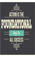 Action is the foundational key to all success: Funny and intelligent Notebook, Diary And Journal for everybody with 120 Lined Pages 6x9 inches