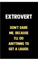 Extrovert - Don't Dare Me Because I'll Do Anything To Get A Laugh