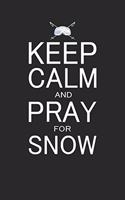 Keep Calm and Pray for Snow: 52 Wochen Tagesplaner - Jahresplaner - Terminplaner - Jahreskalender - Tagebuch - Wochenplaner für Wintersportler