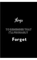 Things to Remember That I'll Probably Forget