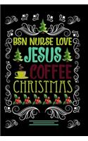 BSN NURSE LOVE JESUS COFFEE CHRISTMAS Blank Line journal -: Christmas Coffee journal & notebook - Diary / Christmas & Coffee Lover Gift - Gift for BSN NURSE -