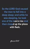 Genesis 2: 21 Notebook: So the LORD God caused the man to fall into a deep sleep; and while he was sleeping, he took one of the man's ribs and then closed up t