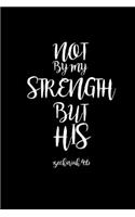 Not by my Strength but his Zechariah 4: 6: 6x9 Sermon journal Christian booklet - For taking notes, writing down prayers requests or inspirational ideas - Record and reflect your sermons