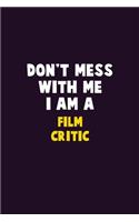 Don't Mess With Me, I Am A Film Critic: 6X9 Career Pride 120 pages Writing Notebooks