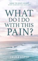 What Do I Do With This Pain?