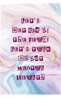 Let's Get Rid Of the Fear! Let's Talk About Mental Health: Mental Health Notebook Journal Composition Blank Lined Diary Notepad 120 Pages Paperback Pastel