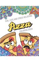 Fun Cute And Stress Relieving Pizza Coloring Book: Find Relaxation And Mindfulness with Stress Relieving Color Pages Made of Beautiful Black and White Pizza Pie with Mandala Pages for All Ages. Perfe