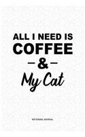 All I Need Is Coffee & My Cat: A 6x9 Inch Journal Diary Notebook With A Bold Text Font Slogan On A Matte Cover and 120 Blank Lined Pages