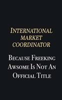 International Market Coordinator Because Freeking Awsome is not an official title: Writing careers journals and notebook. A way towards enhancement