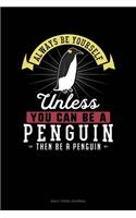 Always Be Yourself Unless You Can Be A Penguin Then Be A Penguin: Daily Food Journal