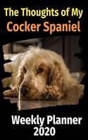 The Thoughts of My Cocker Spaniel: Weekly Planner 2020