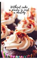 Without cake a party is just a meeting: Lined Notebook Journal, 120 pages, A5 sized