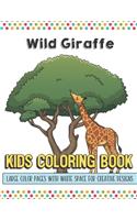 Wild Giraffes Kids Coloring Book Large Color Pages With White Space For Creative Designs: Let Your Imagination and Creativity Run Wild with this Fun Activity Book for Children of All Ages.