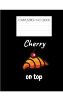 cherry on top Composition Notebook: Composition Croissant Ruled Paper Notebook to write in (8.5'' x 11'') 120 pages