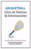 Libro de Tácticas de Entrenamiento de Racquetball: 100 Plantillas en Blanco para tus Tácticas Ganadoras, Ejercicios y Entrenamientos en un sólo Cuaderno de Notas