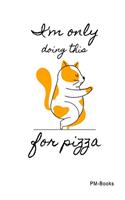IM Only Doing This For Pizza: Kariertes A5 Notizbuch oder Heft für Schüler, Studenten und Erwachsene
