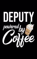 Deputy Powered by Coffee: Christmas Gift for Deputy - Funny Deputy Journal - Best 2019 Christmas Present Lined Journal - 6x9inch 120 pages