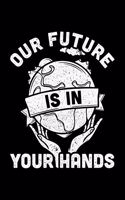 Our Future Is In Your Hands