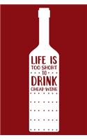 Life Is Too Short To Drink Cheap Wine: Blank Lined Notebook Diary: Wine Lovers Gift Tasting Journal For Women Men 6x9 - 110 Blank Pages - Plain White Paper - Soft Cover Book