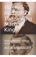 Rise And Fall Of The Sewing Machine Kings