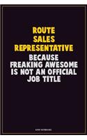 Route Sales Representative, Because Freaking Awesome Is Not An Official Job Title: Career Motivational Quotes 6x9 120 Pages Blank Lined Notebook Journal