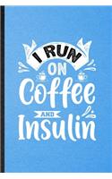 I Run on Coffee and Insulin