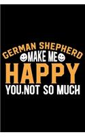 German Shepherd Make Me Happy You, Not So Much