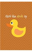 Shut The Duck Up