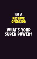 I'M A Reserve Operator, What's Your Super Power?: 6X9 120 pages Career Notebook Unlined Writing Journal