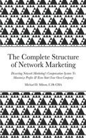 Structure of Network Marketing: Dissecting Network Marketing's Compensation System To Maximize Profits & Even Start Your Own Company!
