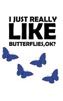 I Just Really Like Butterflies Ok