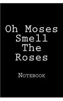 Oh Moses Smell The Roses: Notebook