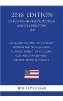 Air Quality Implementation Plans - Approval and Promulgation - Delaware, District of Columbia, Maryland, Pennsylvania, Virginia, and West Virginia (US Environmental Protection Agency Regulation) (EPA) (2018 Edition)