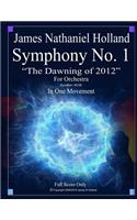 Symphony No. 1 The Dawning of 2012: For Orchestra, Full Score Only