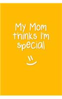 My Mom Thinks I'm Special