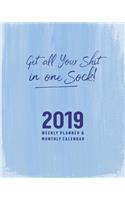 Get All Your Shit in One Sock!: 2019 Weekly Planner & Monthly Calendar(1 Get All Your Shit in One Sock!)