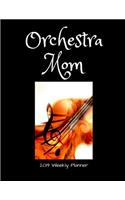 Orchestra Mom 2019 Weekly Planner: A Scheduling Calendar for Busy Mothers of Violinists