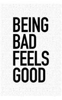 Being Bad Feels Good: A 6x9 Inch Matte Softcover Notebook Journal with 120 Blank Lined Pages and a Funny Cover Slogan