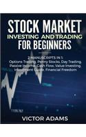 Stock Market Investing and Trading for Beginners (2 Manuscripts in 1): Options Trading Penny Stocks Day Trading Passive Income Cash Flow Value Investing Investment Guide Financial Freedom