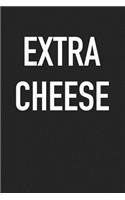 Extra Cheese: A 6x9 Inch Matte Softcover Journal Notebook with 120 Blank Lined Pages and a Funny Foodie Cover Slogan