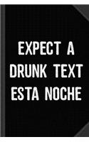 Expect a Drunk Text Esta Noche Journal Notebook: Blank Lined Ruled for Writing 6x9 120 Pages