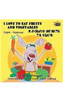 I Love to Eat Fruits and Vegetables: English Ukrainian Bilingual Edition